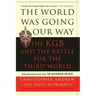 The World Was Going Our Way: The KGB and the Battle for the Third World