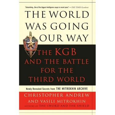 The World Was Going Our Way: The KGB and the Battle for the Third World