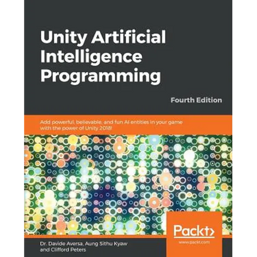 Unity Artificial Intelligence Programming - Fourth Edition: Add powerful, believable, and fun AI entities in your game with the power of Unity 2018!