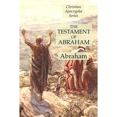 The Testament of Abraham: Christian Apocrypha Series