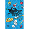 The Teacher Appreciation Book: A Creative Fill-In-The-Blank Venture for Your Favorite Teachers