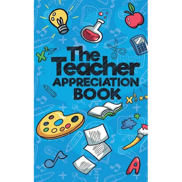 The Teacher Appreciation Book: A Creative Fill-In-The-Blank Venture for Your Favorite Teachers