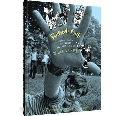 Flamed Out: The Underground Adventures and Comix Genius of Willy Murphy