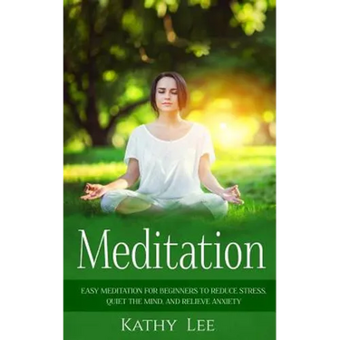 Meditation: Easy Meditation for Beginners to Reduce Stress, Quiet the Mind, and Relieve Anxiety