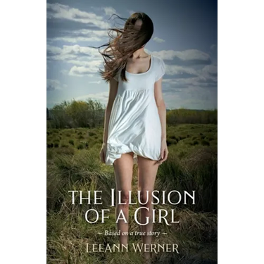 The Illusion of a Girl: Based on a true story