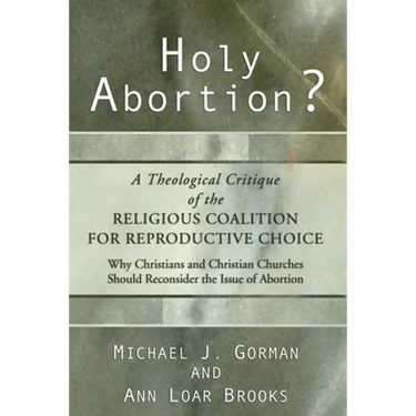 Holy Abortion? A Theological Critique of the Religious Coalition for Reproductive Choice