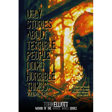 Ugly Stories About Terrible People Doing Horrible Things, Volume One