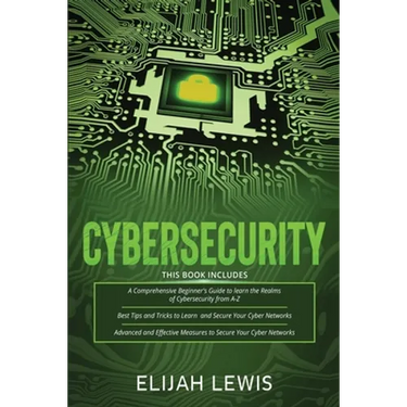 Cybersecurity: 3 in 1- Beginner's Guide+ Tips and tricks+ Advanced and Effective measures to secure your Cyber Networks