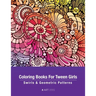 Coloring Books For Tween Girls: Swirls & Geometric Patterns: Colouring Pages For Relaxation & Stress Relief, Preteens, Ages 8-12, Detailed Zendoodle D
