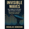 Invisible Waves: The Complete History and Future of Radio