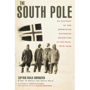 The South Pole: An Account of the Norwegian Antarctic Expedition in the Fram, 1910-1912