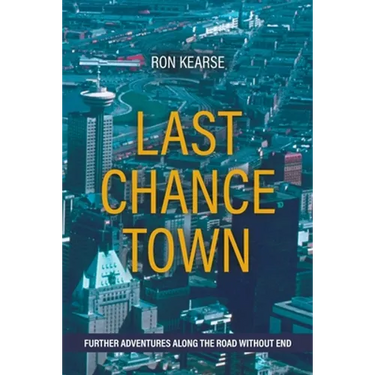 Last Chance Town: Further Adventures Along the Road Without End