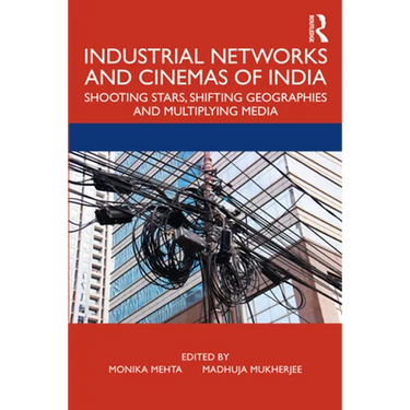 Industrial Networks and Cinemas of India: Shooting Stars, Shifting Geographies and Multiplying Media