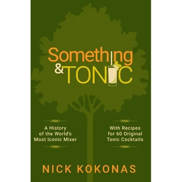 Something and Tonic: A History of the World's Most Iconic Mixer