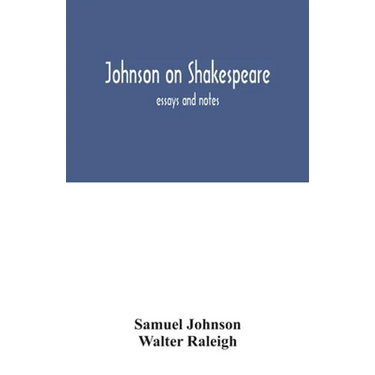 Johnson on Shakespeare: essays and notes