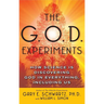 The G.O.D. Experiments: How Science Is Discovering God in Everything, Including Us