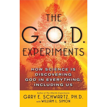The G.O.D. Experiments: How Science Is Discovering God in Everything, Including Us