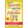 Learn Spanish Like a Native for Beginners Collection - Level 1 & 2: Learning Spanish in Your Car Has Never Been Easier! Have Fun with Crazy Vocabulary