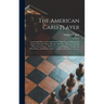 The American Card Player: Containing Clear and Comprehensive Directions for Playing the Games of Euchre, Whist, Bezique, All-fours, Pitch, Comme