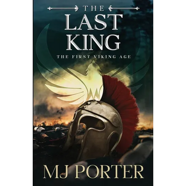 The Last King: England The First Viking Age - the first book in the bloody and brutal action-packed epic historical fiction series from MJ Porter