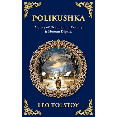 Polikushka: A Story of Redemption, Poverty & Human Dignity