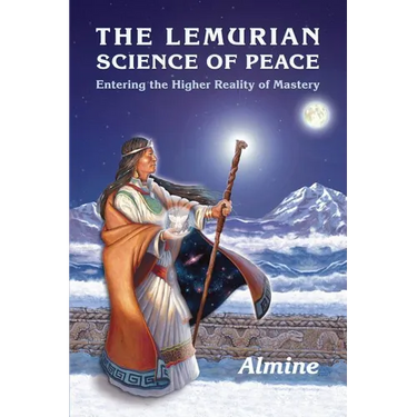 The Lemurian Science of Peace: Entering the Higher Reality of Mastery