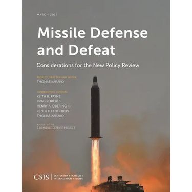 Missile Defense and Defeat: Considerations for the New Policy Review