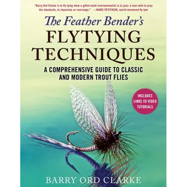The Feather Bender's Flytying Techniques: A Comprehensive Guide to Classic and Modern Trout Flies