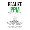 Realize PPM: Delivering Value in the Digital Age With Project Portfolio Management