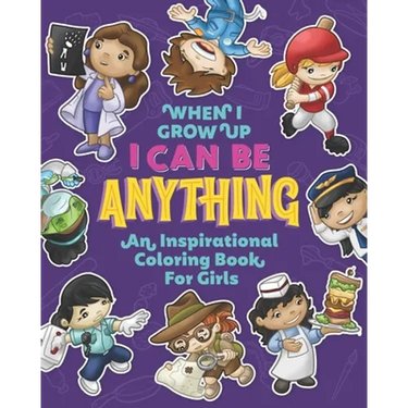 When I Grow Up I Can Be Anything an Inspirational Coloring Book For Girls: Help girls build confidence, express creativity and empower them to follow