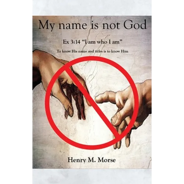 My name is not God: Ex 3:14 "I am who I am"