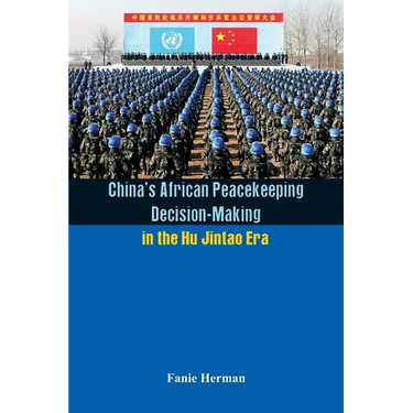 China's African Peacekeeping Decision making in the Hu Jintao Era