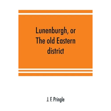 Lunenburgh, or, The old Eastern district: its settlement and early progress: with personal recollections of the town of Cornwall, from 1824: to which