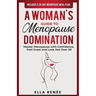 A Woman's Guide to Menopause Domination