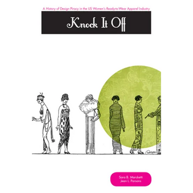 Knock It Off!: A History of Design Piracy in the Us Women's Ready-To-Wear Apparel Industry