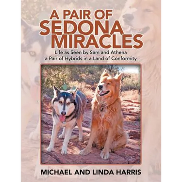 A Pair of Sedona Miracles: Life as Seen by Sam and Athena a Pair of Hybrids in a Land of Conformity
