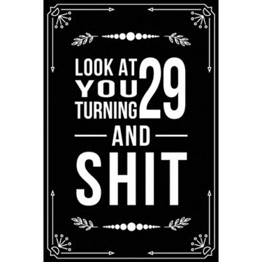 Look at You Turning 29 and Shit: 29th birthday gifts for him and her.