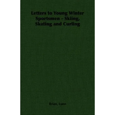 Letters to Young Winter Sportsmen - Skiing, Skating and Curling