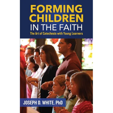 Forming Children in Faith: The Art of Catechesis with Young Learners