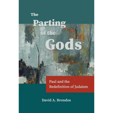 The Parting of the Gods: Paul and the Redefinition of Judaism
