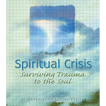 Spiritual Crisis: Surviving Trauma to the Soul