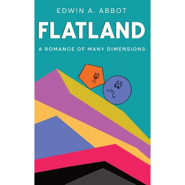 Flatland: A Romance of Many Dimensions (By a Square)