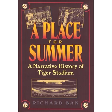 A Place for Summer: A Narrative History of Tiger Stadium