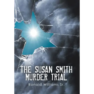 The Susan Smith Murder Trial: Why Susan, Why?