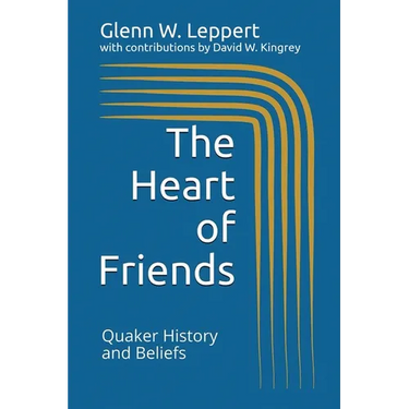 The Heart of Friends: Quaker History and Beliefs