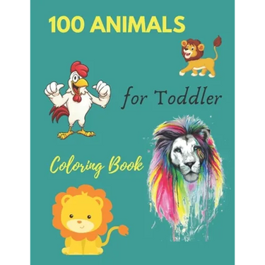 100 Animals for Toddler Coloring Book: Everyday Things and Animals to Color and Learn - For Toddlers and Kids ages 1, 2,3 & 4