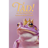 Tad! or, The Frog Prince