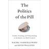 The Politics of the Pill: Gender, Framing, and Policymaking in the Battle over Birth Control