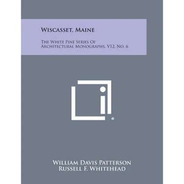 Wiscasset, Maine: The White Pine Series of Architectural Monographs, V12, No. 6