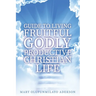 Guide to Living Fruitful Godly Productive Christian Life